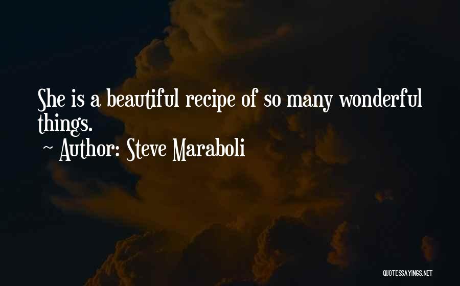 Steve Maraboli Quotes: She Is A Beautiful Recipe Of So Many Wonderful Things.