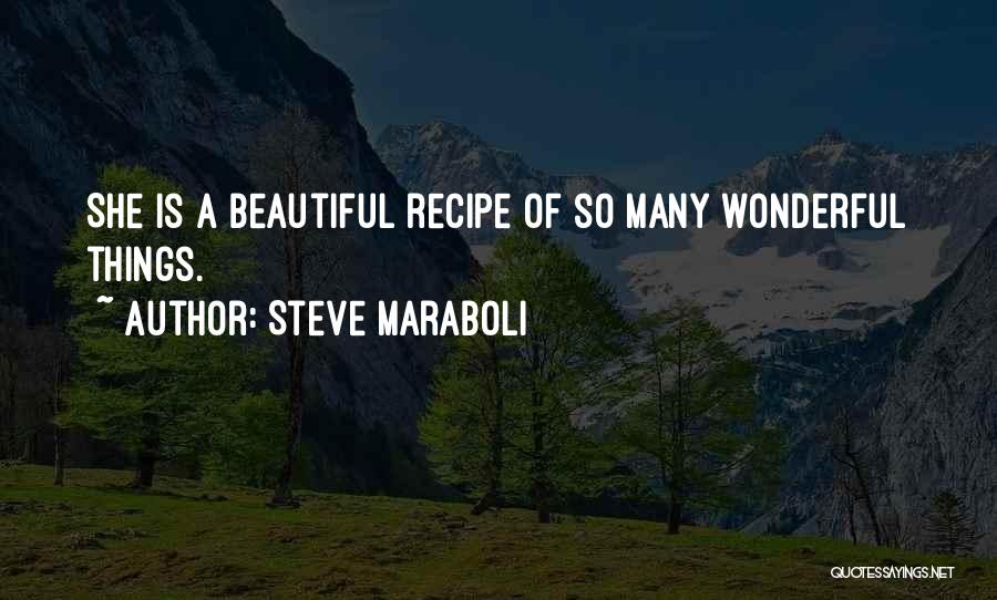 Steve Maraboli Quotes: She Is A Beautiful Recipe Of So Many Wonderful Things.