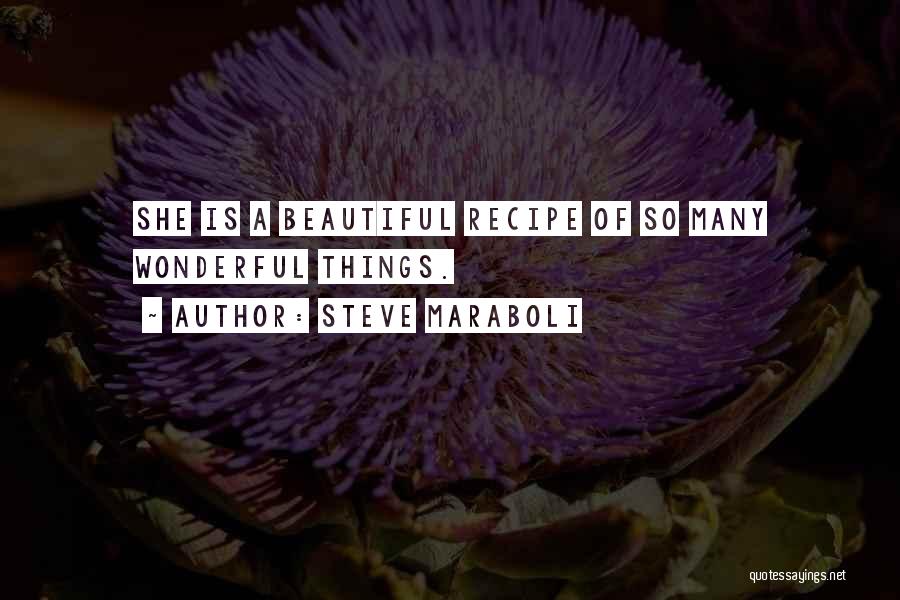 Steve Maraboli Quotes: She Is A Beautiful Recipe Of So Many Wonderful Things.