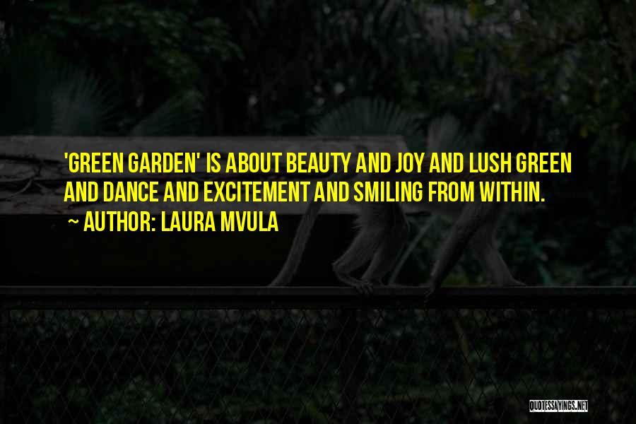 Laura Mvula Quotes: 'green Garden' Is About Beauty And Joy And Lush Green And Dance And Excitement And Smiling From Within.