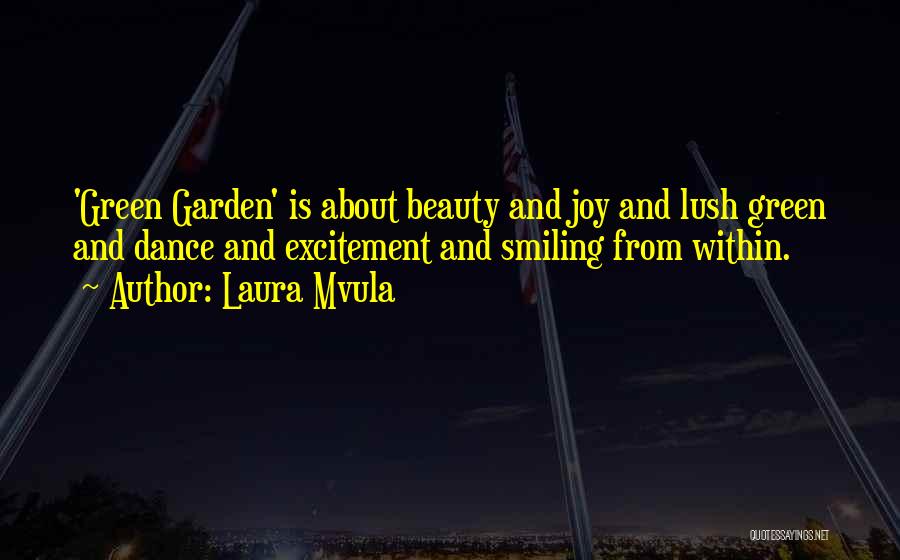 Laura Mvula Quotes: 'green Garden' Is About Beauty And Joy And Lush Green And Dance And Excitement And Smiling From Within.