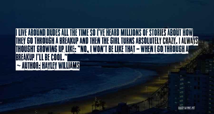 Hayley Williams Quotes: I Live Around Dudes All The Time So I've Heard Millions Of Stories About How They Go Through A Breakup