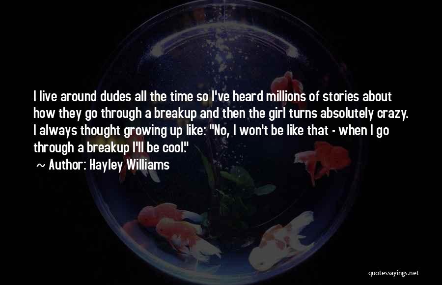 Hayley Williams Quotes: I Live Around Dudes All The Time So I've Heard Millions Of Stories About How They Go Through A Breakup