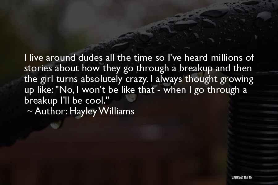 Hayley Williams Quotes: I Live Around Dudes All The Time So I've Heard Millions Of Stories About How They Go Through A Breakup