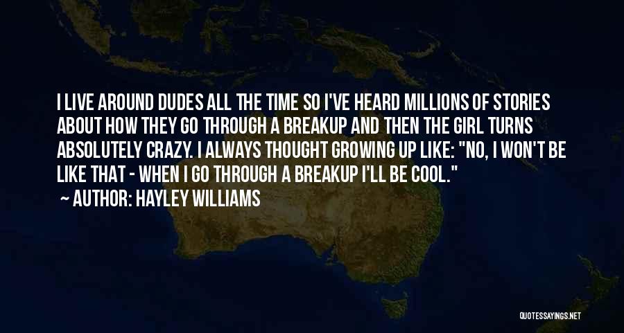 Hayley Williams Quotes: I Live Around Dudes All The Time So I've Heard Millions Of Stories About How They Go Through A Breakup