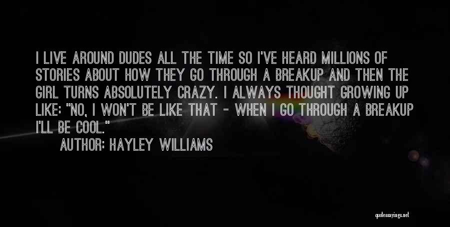 Hayley Williams Quotes: I Live Around Dudes All The Time So I've Heard Millions Of Stories About How They Go Through A Breakup