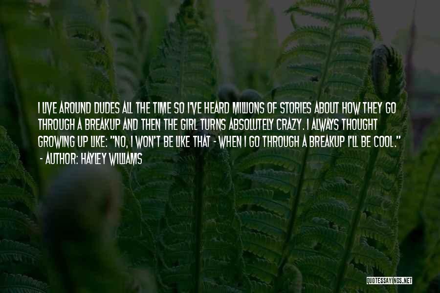 Hayley Williams Quotes: I Live Around Dudes All The Time So I've Heard Millions Of Stories About How They Go Through A Breakup