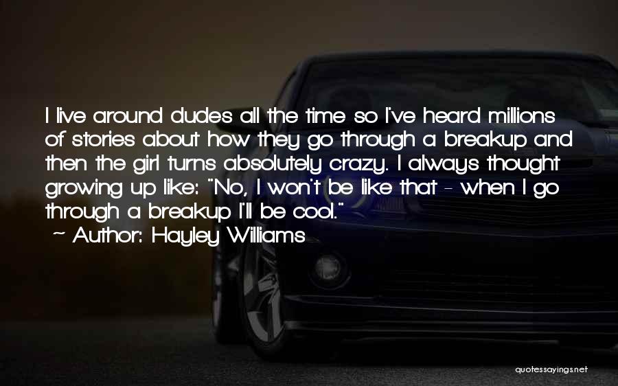 Hayley Williams Quotes: I Live Around Dudes All The Time So I've Heard Millions Of Stories About How They Go Through A Breakup