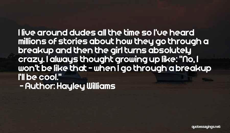 Hayley Williams Quotes: I Live Around Dudes All The Time So I've Heard Millions Of Stories About How They Go Through A Breakup