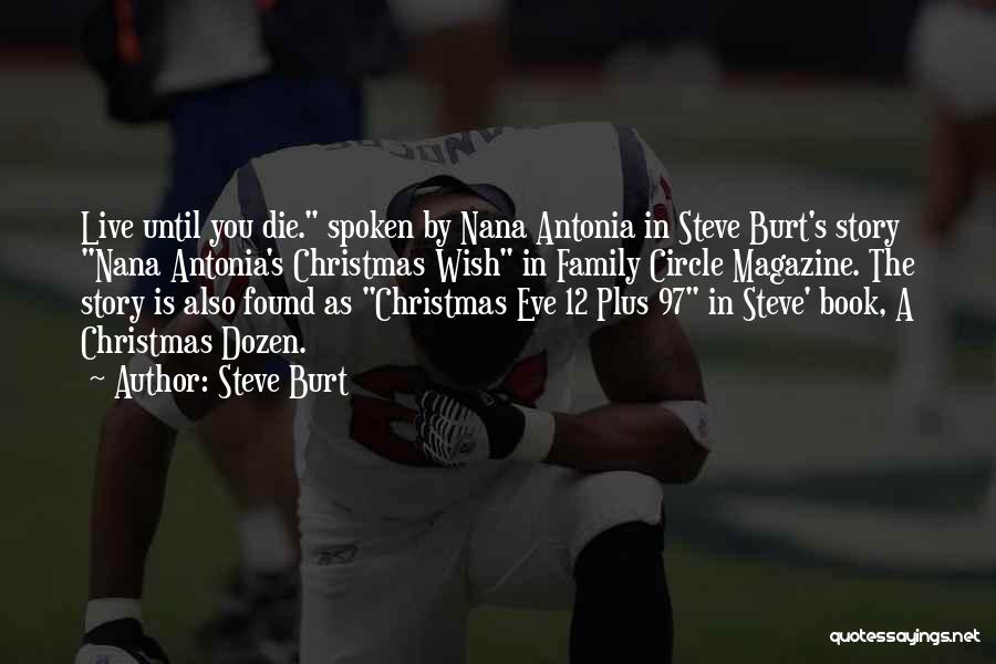 Steve Burt Quotes: Live Until You Die. Spoken By Nana Antonia In Steve Burt's Story Nana Antonia's Christmas Wish In Family Circle Magazine.