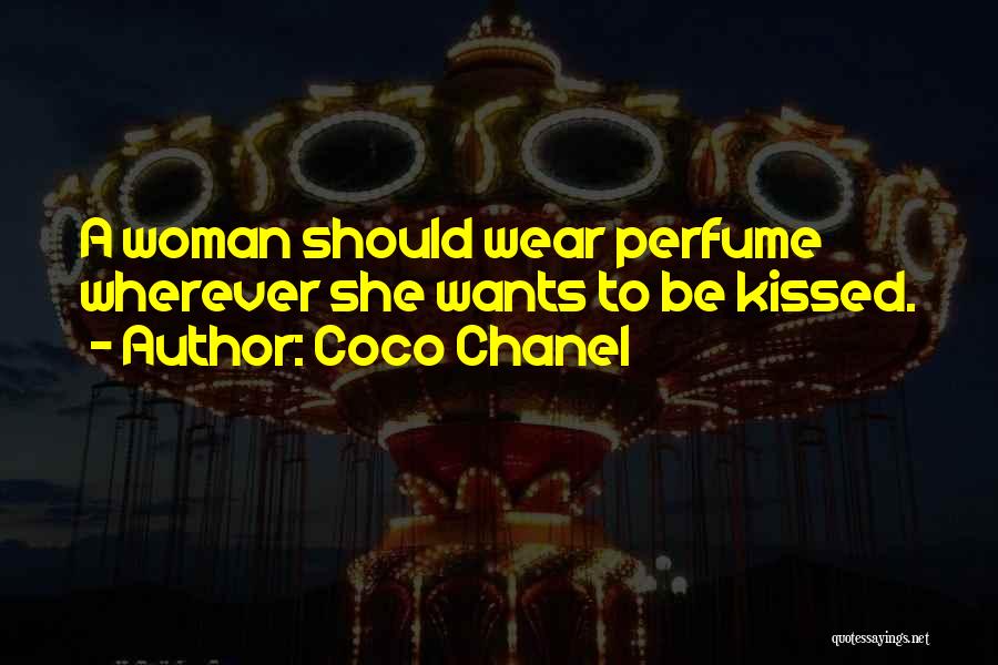Coco Chanel Quotes: A Woman Should Wear Perfume Wherever She Wants To Be Kissed.