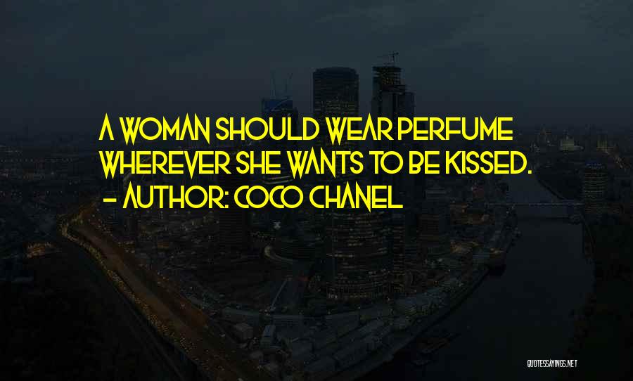 Coco Chanel Quotes: A Woman Should Wear Perfume Wherever She Wants To Be Kissed.