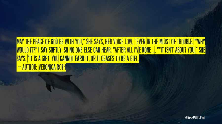 Veronica Roth Quotes: May The Peace Of God Be With You, She Says, Her Voice Low, Even In The Midst Of Trouble.why Would