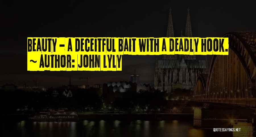 John Lyly Quotes: Beauty - A Deceitful Bait With A Deadly Hook.