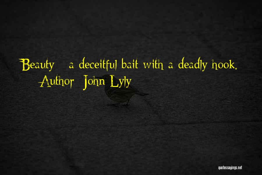 John Lyly Quotes: Beauty - A Deceitful Bait With A Deadly Hook.
