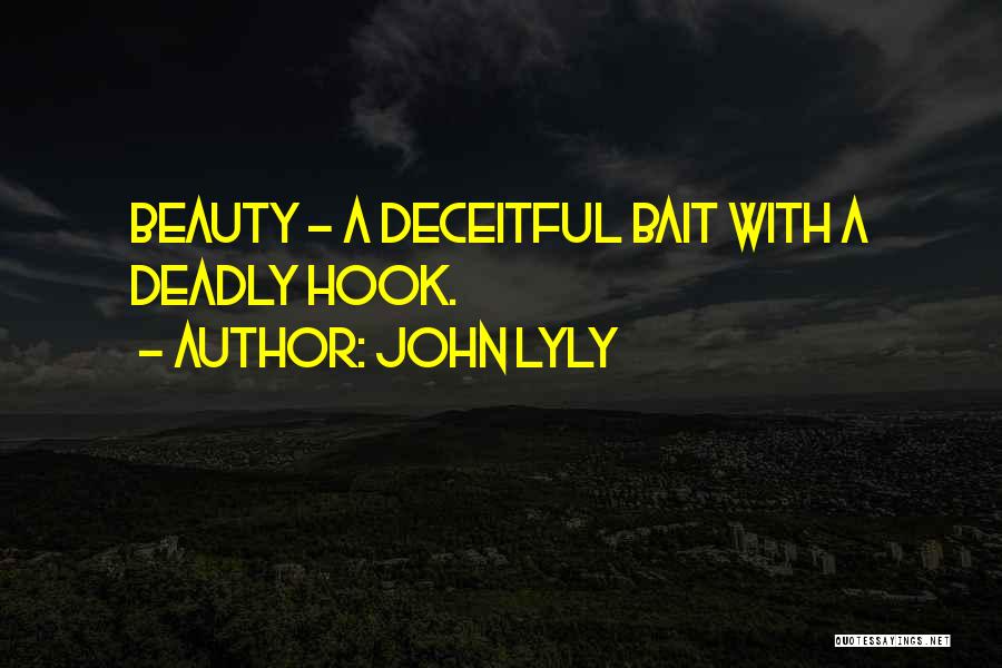 John Lyly Quotes: Beauty - A Deceitful Bait With A Deadly Hook.
