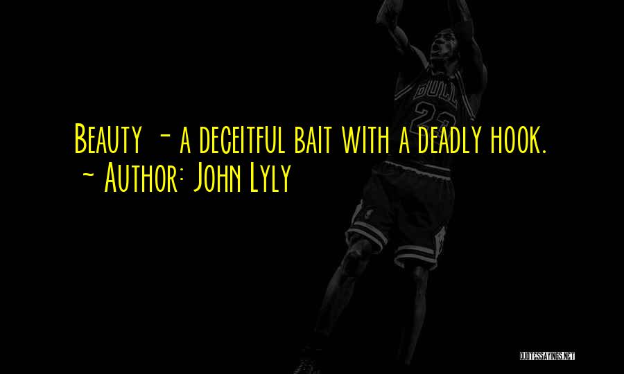 John Lyly Quotes: Beauty - A Deceitful Bait With A Deadly Hook.