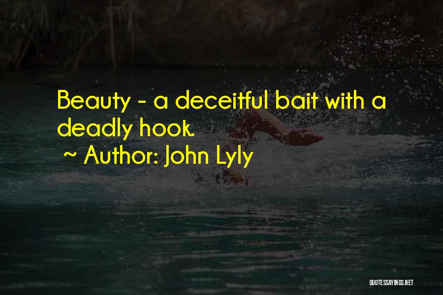 John Lyly Quotes: Beauty - A Deceitful Bait With A Deadly Hook.