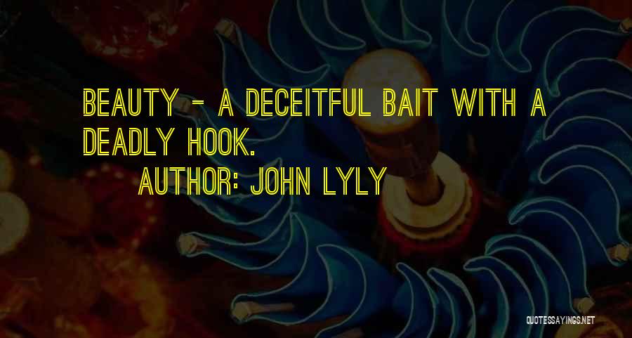 John Lyly Quotes: Beauty - A Deceitful Bait With A Deadly Hook.