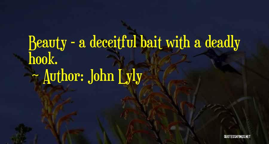 John Lyly Quotes: Beauty - A Deceitful Bait With A Deadly Hook.
