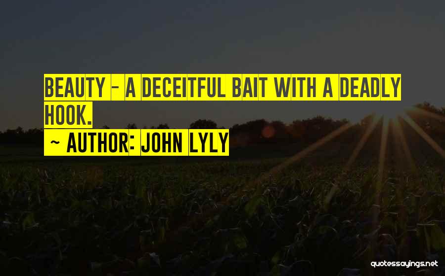 John Lyly Quotes: Beauty - A Deceitful Bait With A Deadly Hook.