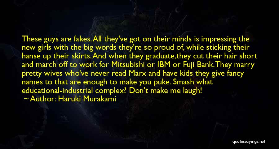 Haruki Murakami Quotes: These Guys Are Fakes. All They've Got On Their Minds Is Impressing The New Girls With The Big Words They're