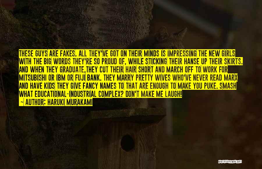 Haruki Murakami Quotes: These Guys Are Fakes. All They've Got On Their Minds Is Impressing The New Girls With The Big Words They're