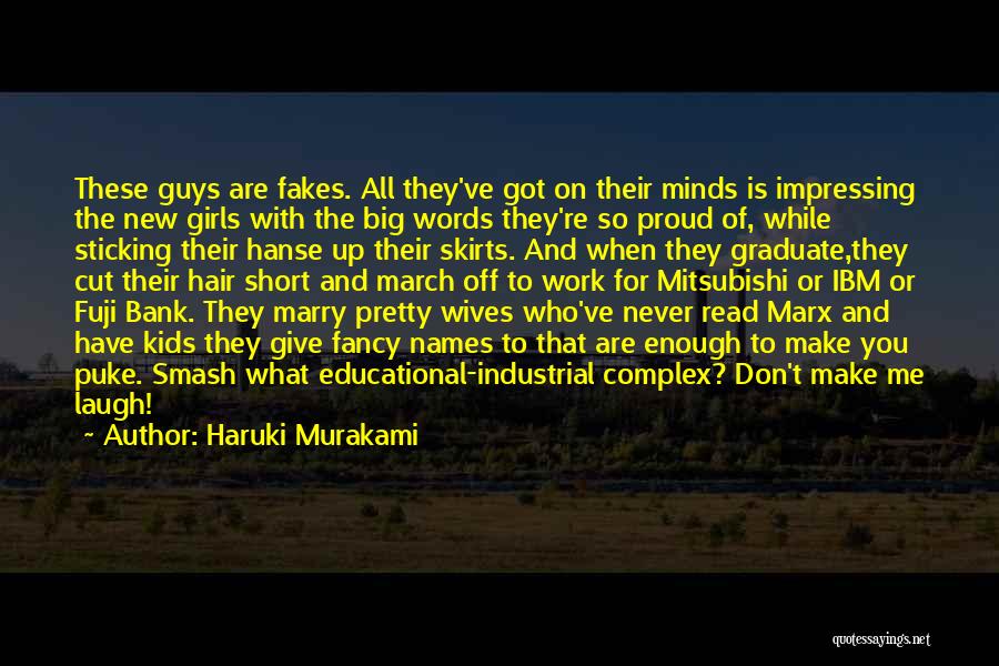 Haruki Murakami Quotes: These Guys Are Fakes. All They've Got On Their Minds Is Impressing The New Girls With The Big Words They're