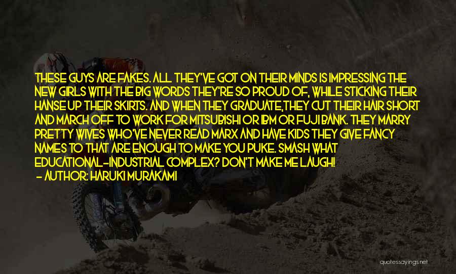 Haruki Murakami Quotes: These Guys Are Fakes. All They've Got On Their Minds Is Impressing The New Girls With The Big Words They're