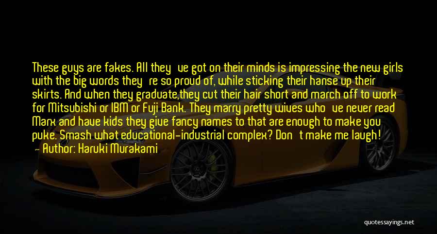 Haruki Murakami Quotes: These Guys Are Fakes. All They've Got On Their Minds Is Impressing The New Girls With The Big Words They're