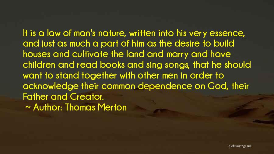 Thomas Merton Quotes: It Is A Law Of Man's Nature, Written Into His Very Essence, And Just As Much A Part Of Him