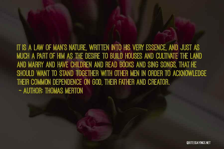 Thomas Merton Quotes: It Is A Law Of Man's Nature, Written Into His Very Essence, And Just As Much A Part Of Him