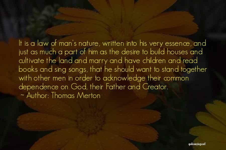 Thomas Merton Quotes: It Is A Law Of Man's Nature, Written Into His Very Essence, And Just As Much A Part Of Him