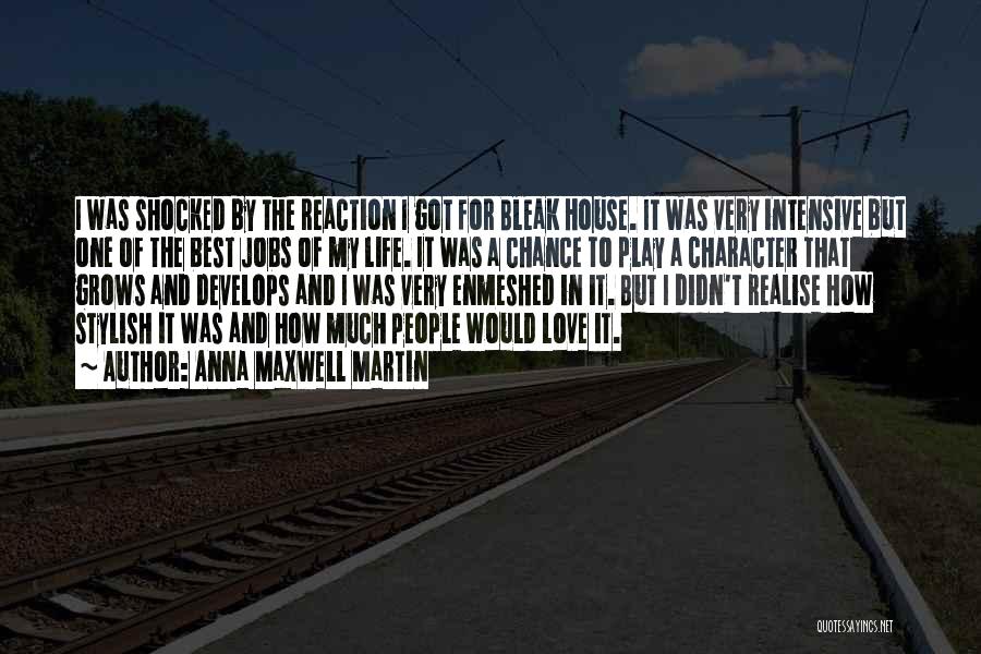 Anna Maxwell Martin Quotes: I Was Shocked By The Reaction I Got For Bleak House. It Was Very Intensive But One Of The Best