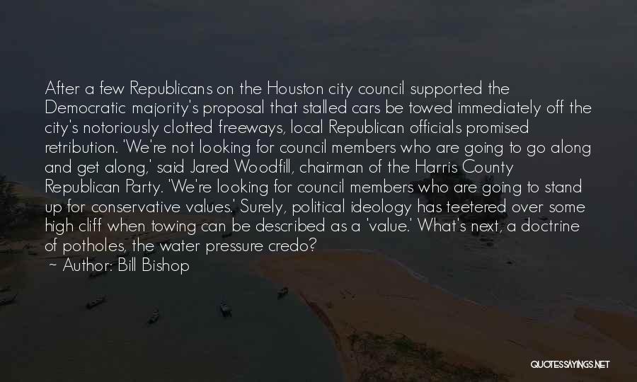 Bill Bishop Quotes: After A Few Republicans On The Houston City Council Supported The Democratic Majority's Proposal That Stalled Cars Be Towed Immediately