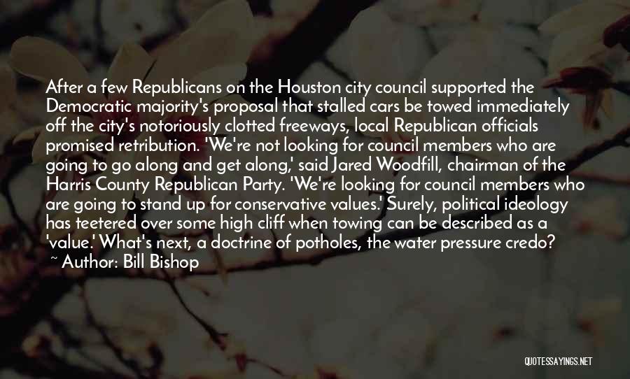 Bill Bishop Quotes: After A Few Republicans On The Houston City Council Supported The Democratic Majority's Proposal That Stalled Cars Be Towed Immediately