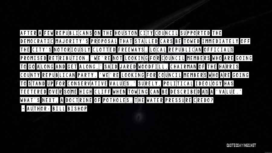 Bill Bishop Quotes: After A Few Republicans On The Houston City Council Supported The Democratic Majority's Proposal That Stalled Cars Be Towed Immediately