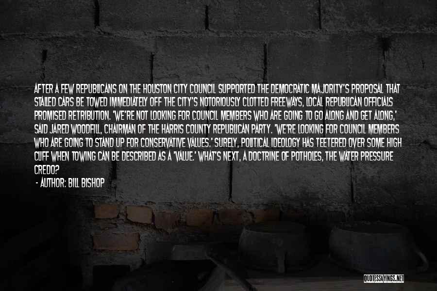 Bill Bishop Quotes: After A Few Republicans On The Houston City Council Supported The Democratic Majority's Proposal That Stalled Cars Be Towed Immediately