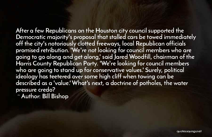 Bill Bishop Quotes: After A Few Republicans On The Houston City Council Supported The Democratic Majority's Proposal That Stalled Cars Be Towed Immediately