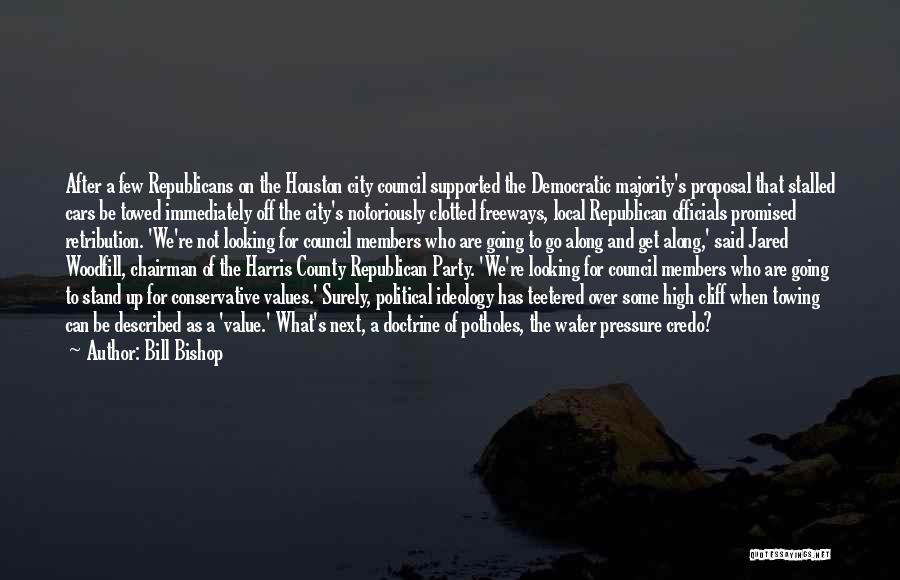 Bill Bishop Quotes: After A Few Republicans On The Houston City Council Supported The Democratic Majority's Proposal That Stalled Cars Be Towed Immediately