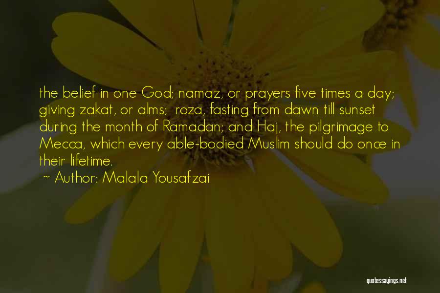 Malala Yousafzai Quotes: The Belief In One God; Namaz, Or Prayers Five Times A Day; Giving Zakat, Or Alms; Roza, Fasting From Dawn