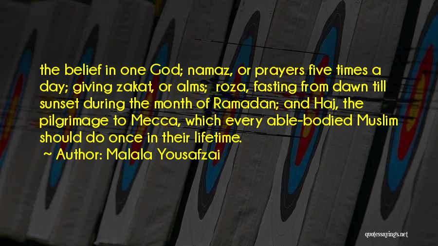 Malala Yousafzai Quotes: The Belief In One God; Namaz, Or Prayers Five Times A Day; Giving Zakat, Or Alms; Roza, Fasting From Dawn