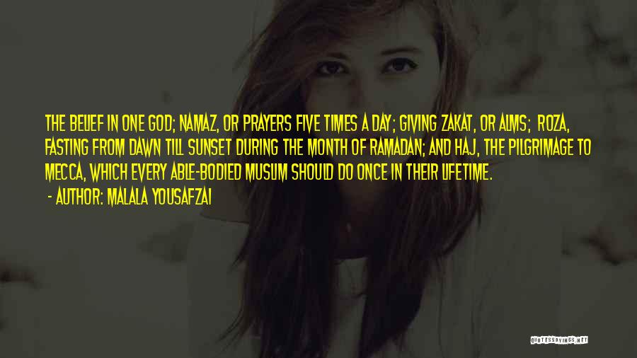 Malala Yousafzai Quotes: The Belief In One God; Namaz, Or Prayers Five Times A Day; Giving Zakat, Or Alms; Roza, Fasting From Dawn