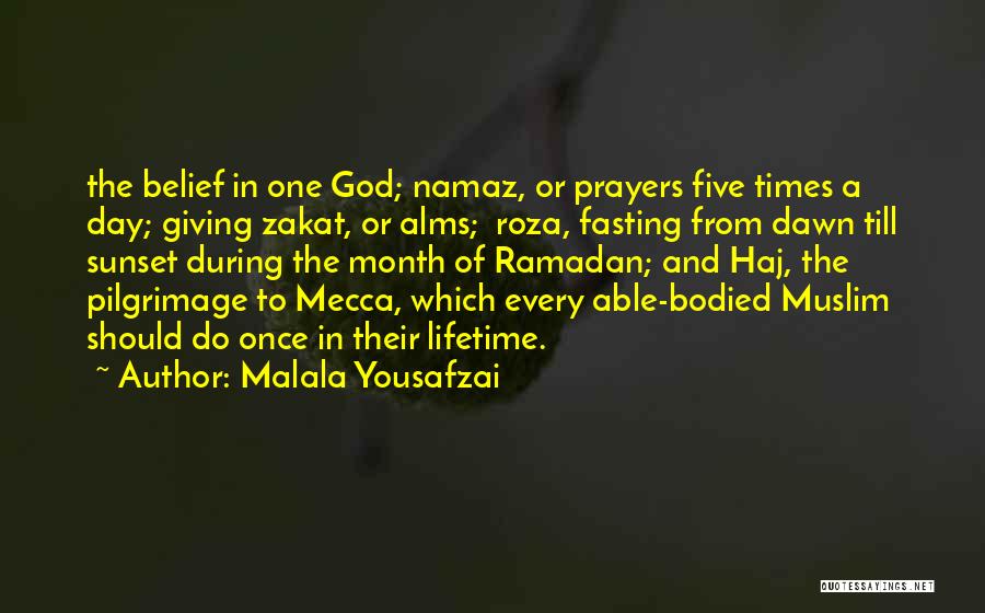 Malala Yousafzai Quotes: The Belief In One God; Namaz, Or Prayers Five Times A Day; Giving Zakat, Or Alms; Roza, Fasting From Dawn