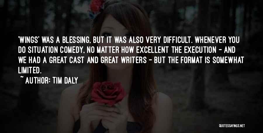 Tim Daly Quotes: 'wings' Was A Blessing, But It Was Also Very Difficult. Whenever You Do Situation Comedy, No Matter How Excellent The