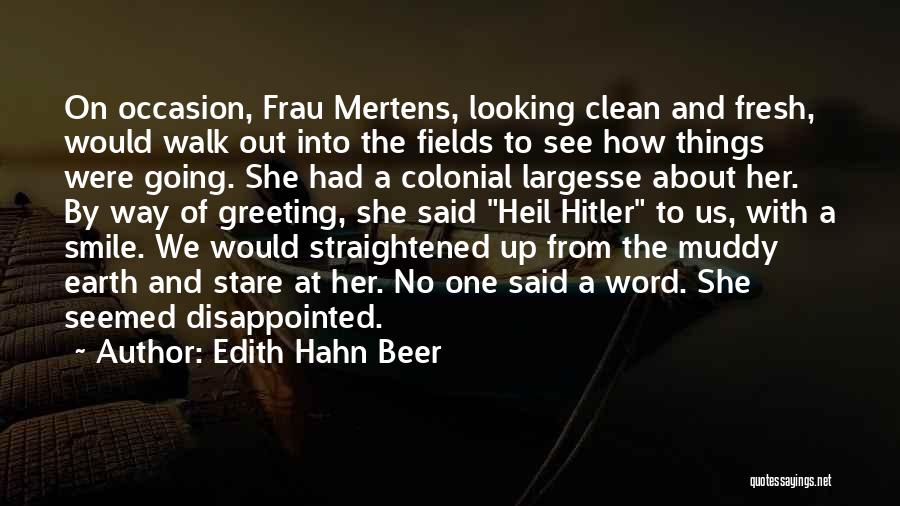 Edith Hahn Beer Quotes: On Occasion, Frau Mertens, Looking Clean And Fresh, Would Walk Out Into The Fields To See How Things Were Going.