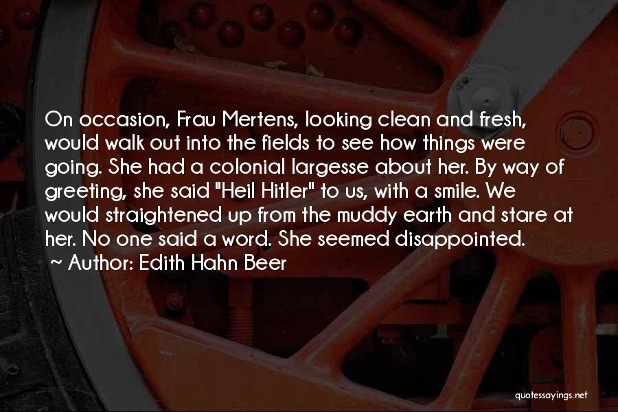 Edith Hahn Beer Quotes: On Occasion, Frau Mertens, Looking Clean And Fresh, Would Walk Out Into The Fields To See How Things Were Going.