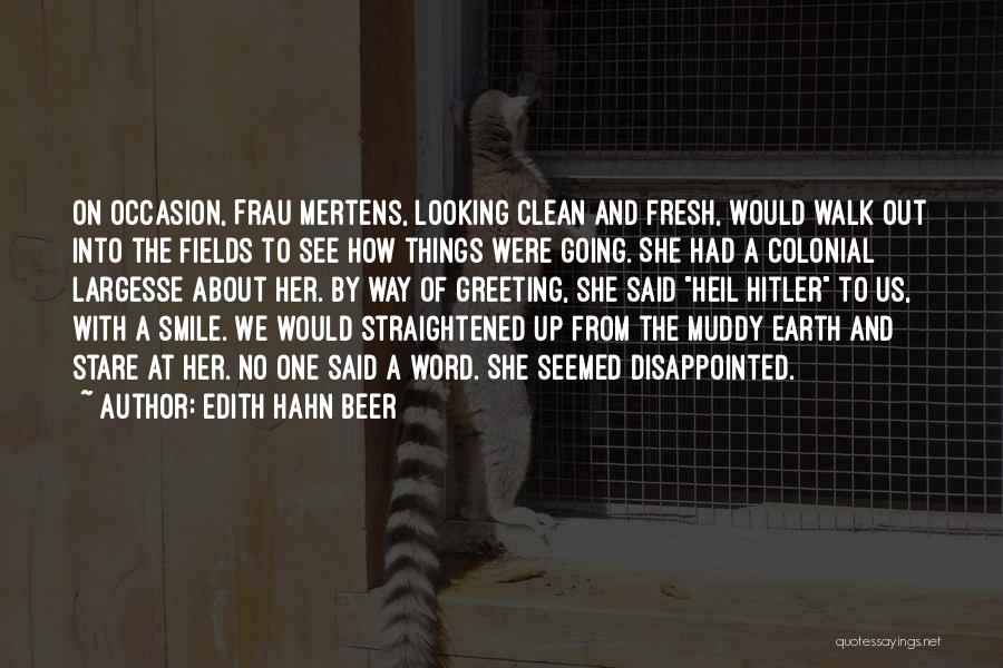 Edith Hahn Beer Quotes: On Occasion, Frau Mertens, Looking Clean And Fresh, Would Walk Out Into The Fields To See How Things Were Going.