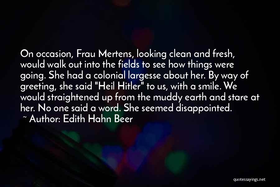 Edith Hahn Beer Quotes: On Occasion, Frau Mertens, Looking Clean And Fresh, Would Walk Out Into The Fields To See How Things Were Going.