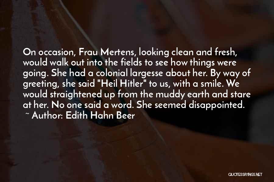 Edith Hahn Beer Quotes: On Occasion, Frau Mertens, Looking Clean And Fresh, Would Walk Out Into The Fields To See How Things Were Going.